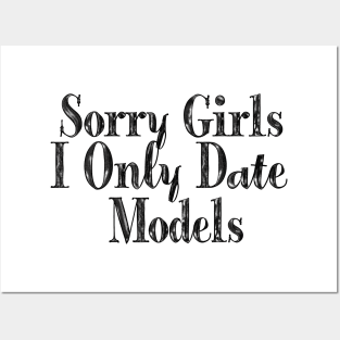 Sorry Girls I Only Date Models Posters and Art